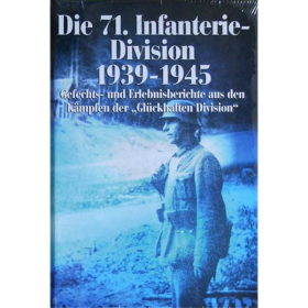 Die 71. Infanterie-Division 1939-1945 - Gefechts- und Erlebnisberichte aus den K&auml;mpfen der gl&uuml;ckhaften Division