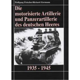 Die motorisierte Artillerie und Panzerartillerie des deutschen Heeres 1935 - 1945