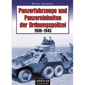 D&ouml;rfler Panzerfahrzeuge und Panzereinheiten der Ordnungspolizei 1936 - 1945
