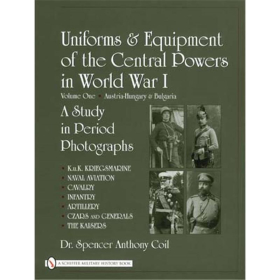 UNIFORMS &amp; EQUIPMENT OF THE CENTRAL POWERS IN WORLD WAR I. Volume One