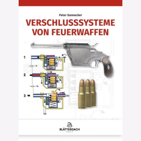 Dannecker: Verschlusssysteme von Feuerwaffen Verschl&uuml;sse Gewehre Pistolen Buch