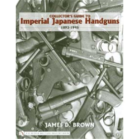 Schiffer Collectors Guide to Imperial Japanese Handguns 1893-1945