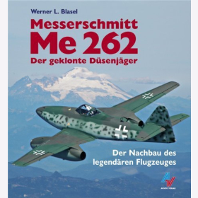 Blasel Messerschmitt Me 262 Der geklonte D&uuml;senj&auml;ger Nachbau legend&auml;res Flugzeuges