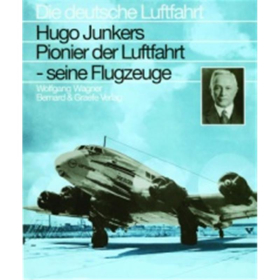 Wagner Die deutsche Luftfahrt Hugo Junkers - Pionier der Luftfahrt