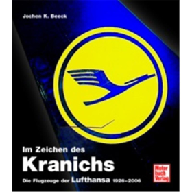 Im Zeichen des Kranichs - Die Flugzeuge der Lufthansa 1926-2006