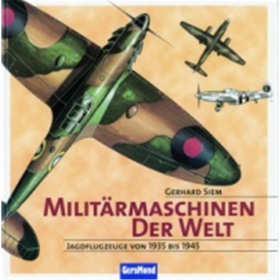 Milit&auml;rmaschinen der Welt - Jagdflugzeuge von 1935 bis 1945