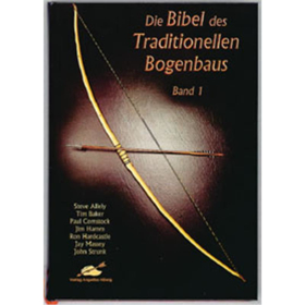 Die Bibel des Traditionellen Bogenbaus Band I