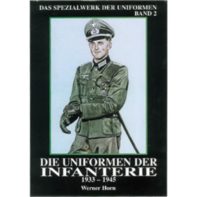 Horn Die Uniformen der Infanterie 1933-1945 Spezialwerk Bd. 2
