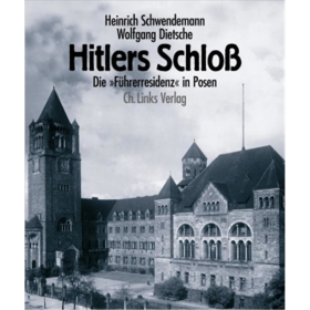 Schwendemann / Dietsche: Hitlers Schlo&szlig; - Die &quot;F&uuml;hrerresidenz&quot; in Posen