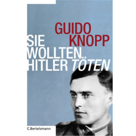 Knopp / Sie wollten Hitler t&ouml;ten