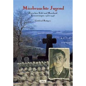 Missbrauchte Jugend - Zwischen Eifel und Russland 1930-1945