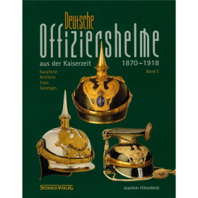 Deutsche Offiziershelme aus der Kaiserzeit 1870-1918, Band 2 - J. Hilsenbeck
