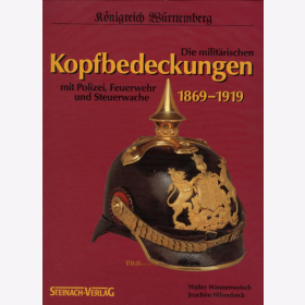 Die milit&auml;rischen Kopfbedeckungen 1869-1919 mit Polizei, Feuerwehr und Steuerwache, K&ouml;nigreich W&uuml;rttemberg