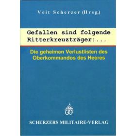 Gefallen sind folgende Ritterkreuztr&auml;ger:... Die geheimen Verlustlisten des Oberkommandos des Heeres