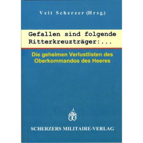 Scherzer Gefallen sind folgende Ritterkreuzträger:... , Die geheimen Verlustlisten des Oberkommandos des Heeres