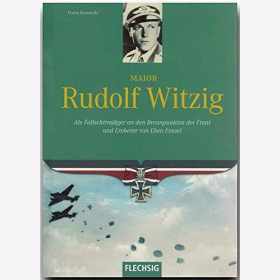 Kurowski Major Rudolf Witzig Als Fallschirmspringer an den Brennpunkten der Front und Eroberer von Eben Emael Fallschirminfanteriebataillons Polenfeldzug Sturmabteilung Koch