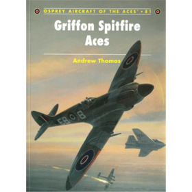 Griffon Spitfire Aces (Osprey - Aircraft of the Aces 81)