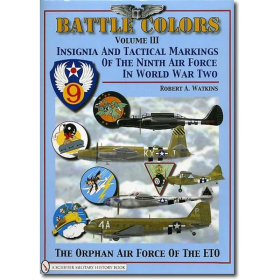Battle Colors Volume III - Insigna and Tactical Markings Of The Ninth Air Force In World War Two