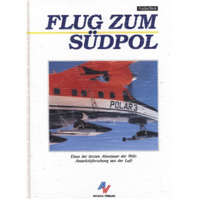 Flug zum S&uuml;dpol - Eines der letzten Abenteuer der Welt: Antarktisforschung aus der Luft