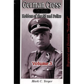 German Cross in Gold - Das Deutsche Kreuz in Gold - Holders of the SS and Police - Volume 3: Nordland - Mark C. Yerger