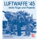 Luftwaffe 45 - Letzte Fl&uuml;ge und Projekte