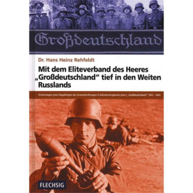 Dr. Hans Heinz Rehfeldt - Mit dem Eliteverband des Heeres &quot;Gro&szlig;deutschland&quot; tief in den Weiten Ru&szlig;lands, 1941-1943