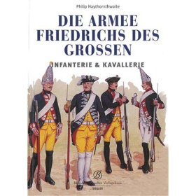 Die Armee Friedrichs des Grossen - Infanterie &amp; Kavallerie - Philip Haythornwaite