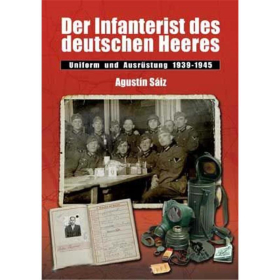 S&aacute;iz: Der Infanterist des deutschen Heeres - Uniform und Ausr&uuml;stung 1939-1945