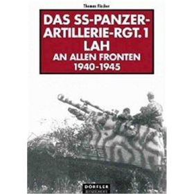 D&ouml;rfler Das SS-Panzer-Artillerie-Rgt.1 LAH An allen Fronten 1940 - 1945