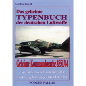 Griehl Das geheime Typenbuch der deutschen Luftwaffe Geheime Kommandosache 8551/44 Eine authentische Darstellung aller 1944 ma&szlig;geblich eingesetzten Flugzeuge