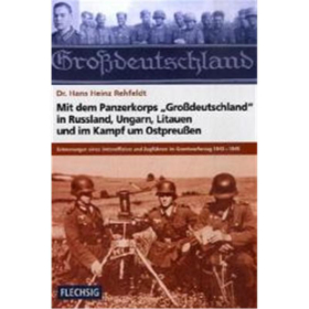 Dr. Hans Heinz Rehfeldt - Mit dem Panzerkorps &quot;Gro&szlig;deutschland&quot; in Russland, Ungarn, Litauen und im Kampf um Ostpreu&szlig;en