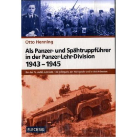 Otto Henning - Als Panzer- und Sp&auml;htruppf&uuml;hrer in der Panzer-Lehr-Division 1943-1945