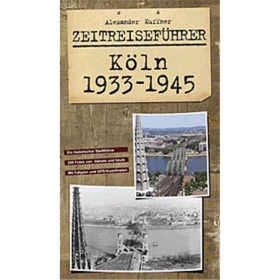 Zeitreisef&uuml;hrer K&ouml;ln 1933-1945