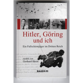HITLER, G&Ouml;RING UND ICH - Ein Fallschirmj&auml;ger im Dritten Reich