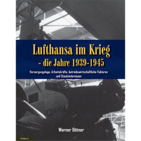 Lufthansa im Krieg - die Jahre 1939-1945 - Bd. 2: Versorgungslage, Arbeitskr&auml;fte, betriebswirtschaftliche Faktoren und Staatsinteressen - Bittner