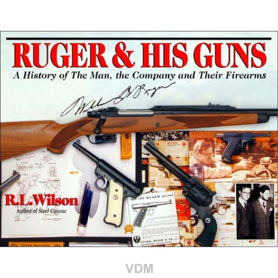 Ruger & his Guns A History of the Man, the Company and their Firearms