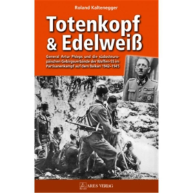 Totenkopf &amp; Edelwei&szlig; - General Artur Phleps und die s&uuml;dosteurop&auml;ischen Gebirgsverb&auml;nde der Waffen-SS im Partisanenkampf auf dem Balkan 19421945