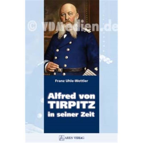 Alfred von Tirpitz in seiner Zeit