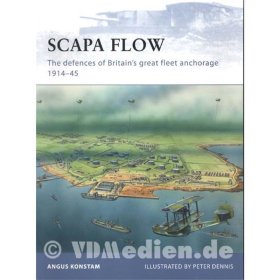 Scapa Flow - The defences of Britain`s great fleet anchorage 1914-45 (FOR Nr. 85)