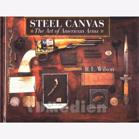 Wilson - Steel Canvas - The Art of American Arms / Colt Winchester Remington Deringer...