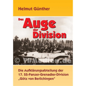 Das Auge der Division - Die Aufkl&auml;rungsabteilung der 17. SS-Panzer-Grenadier-Division G&ouml;tz von Berlichingen