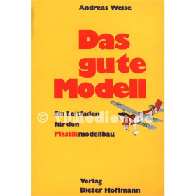 Das Gute Modell, Ein Leitfaden f&uuml;r den Plastikmodellbau, Andreas Weise (Autor)
