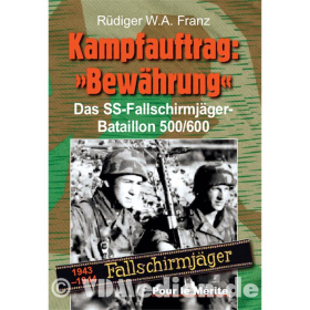 Kampfauftrag: Bew&auml;hrung - Das SS-Fallschirmj&auml;ger-Bataillon 500/600 1943-1944