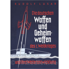 Die deutschen Waffen und Geheimwaffen des 2. Weltkrieges und ihre Weiterentwicklung