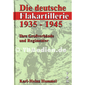 Die deutsche Flakartillerie 1935-1945 - Ihre Gro&szlig;verb&auml;nde und Regimenter - Karl-Heinz Hummel