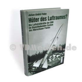 Finke: H&uuml;ter des Luftraumes? - Die Luftstreitkr&auml;fte der DDR im Diensthabenden System des Warschauer Paktes