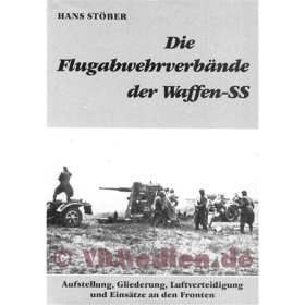 Die Flugabwehrverb&auml;nde der Waffen-SS  (Antiquariat) Aufstellung, Gliederung, Luftverteidigung &amp; Eins&auml;tze an d. Fronten