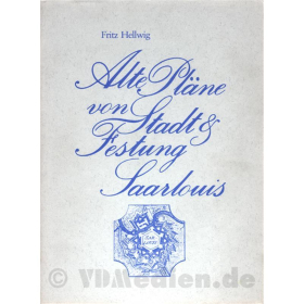 Alte Pl&auml;ne von Stadt &amp; Festung Saarlouis - Fritz Hellwig