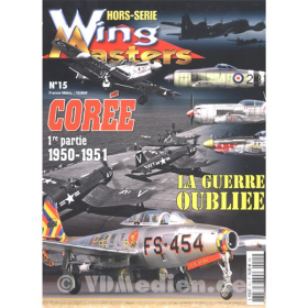 Cor&eacute;e - La guerre oubliee, 1re partie 1950-1951 Korea - Der vergessene Krieg (Wing Masters Hors-Serie Nr. 15)