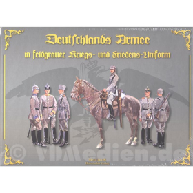 Deutschlands Armee in feldgrauer Kriegs- und Friedens-Uniform